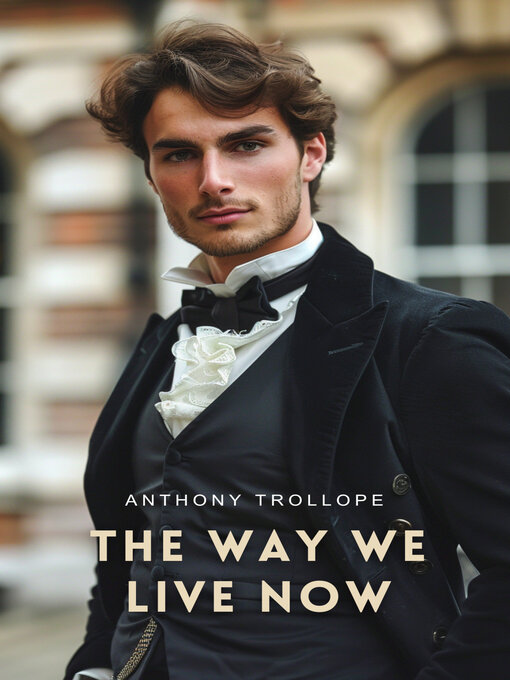 Title details for The Way We Live Now by Anthony Trollope - Available